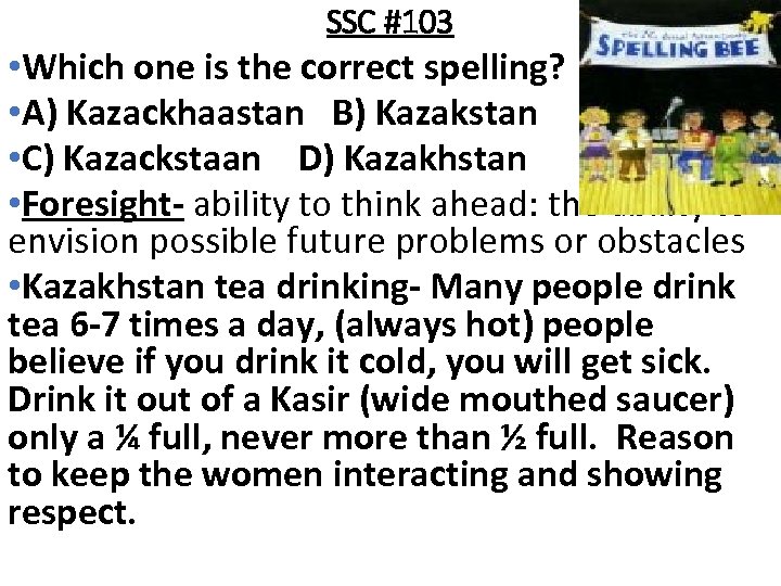 SSC #103 • Which one is the correct spelling? • A) Kazackhaastan B) Kazakstan