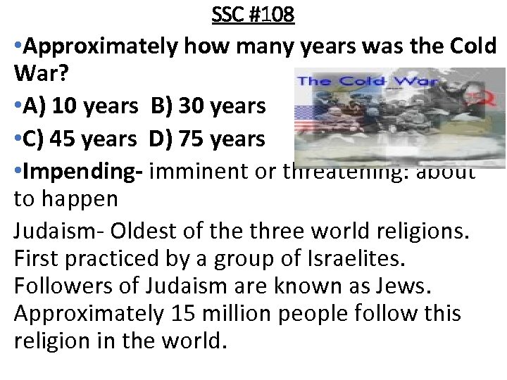 SSC #108 • Approximately how many years was the Cold War? • A) 10