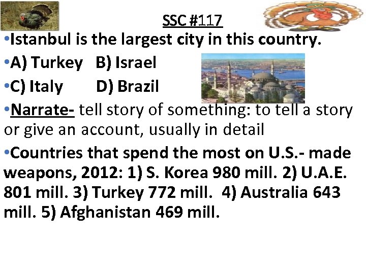 SSC #117 • Istanbul is the largest city in this country. • A) Turkey