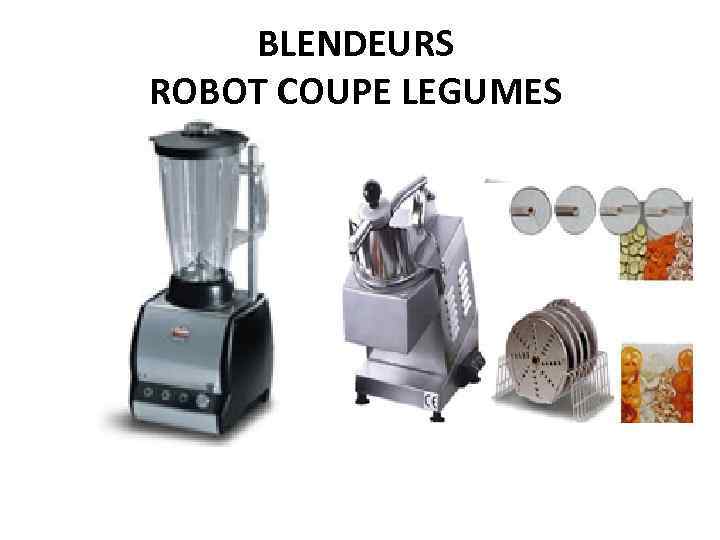 BLENDEURS ROBOT COUPE LEGUMES 