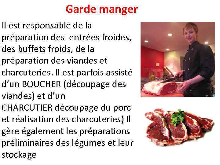 Garde manger Il est responsable de la préparation des entrées froides, des buffets froids,