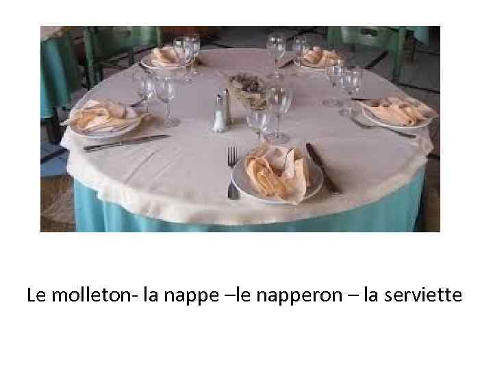 Le molleton- la nappe –le napperon – la serviette 