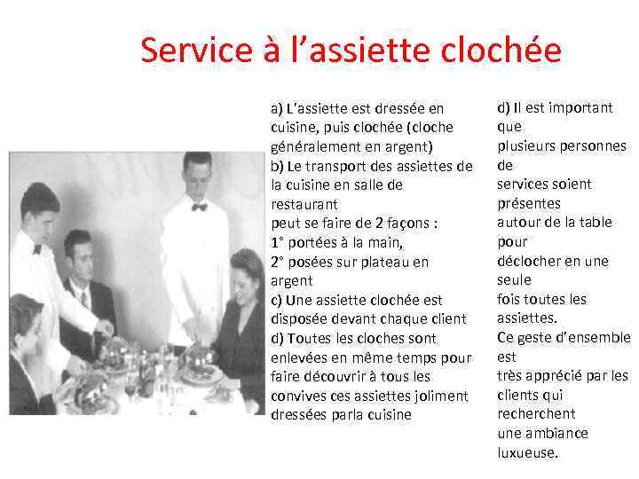 Service à l’assiette clochée a) L’assiette est dressée en cuisine, puis clochée (cloche généralement