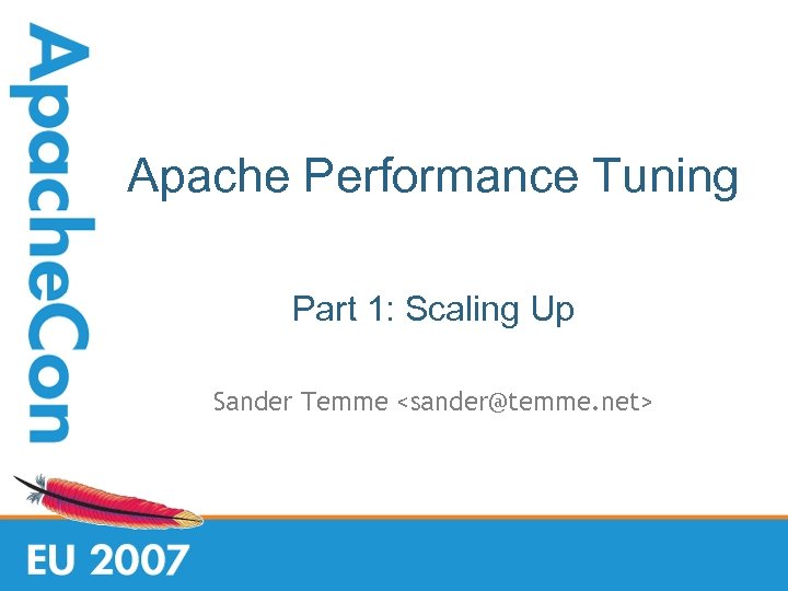 Apache Performance Tuning Part 1: Scaling Up Sander Temme <sander@temme. net> 