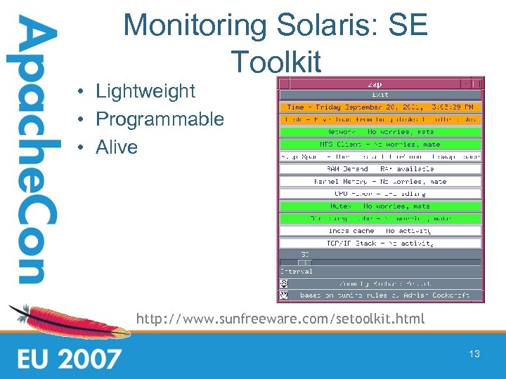 Monitoring Solaris: SE Toolkit • Lightweight • Programmable • Alive http: //www. sunfreeware. com/setoolkit.