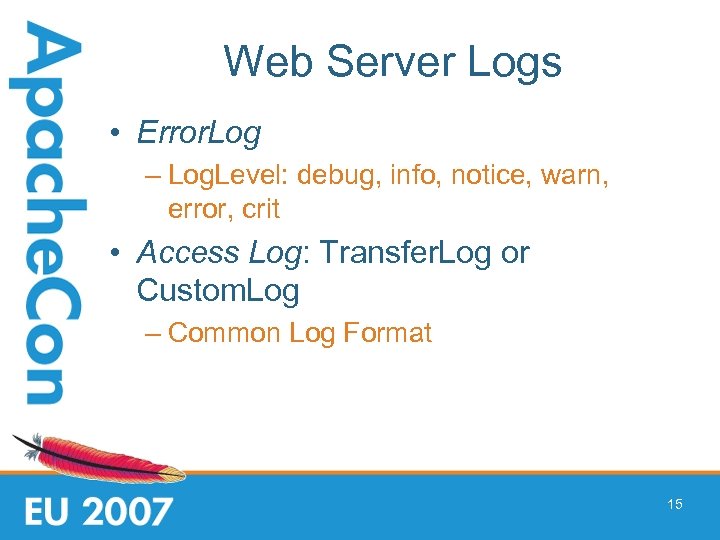 Web Server Logs • Error. Log – Log. Level: debug, info, notice, warn, error,