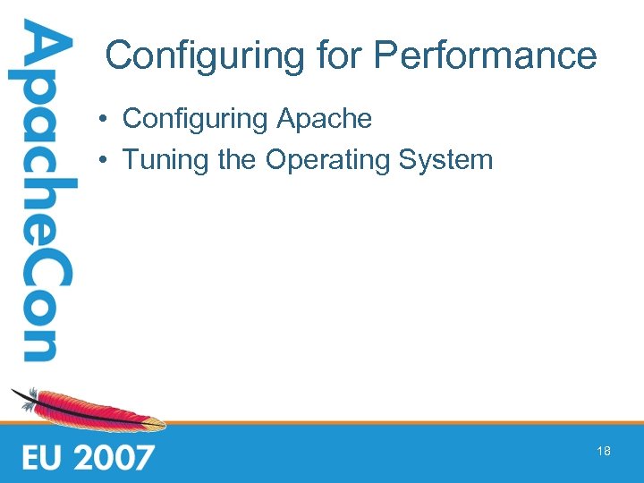 Configuring for Performance • Configuring Apache • Tuning the Operating System 18 