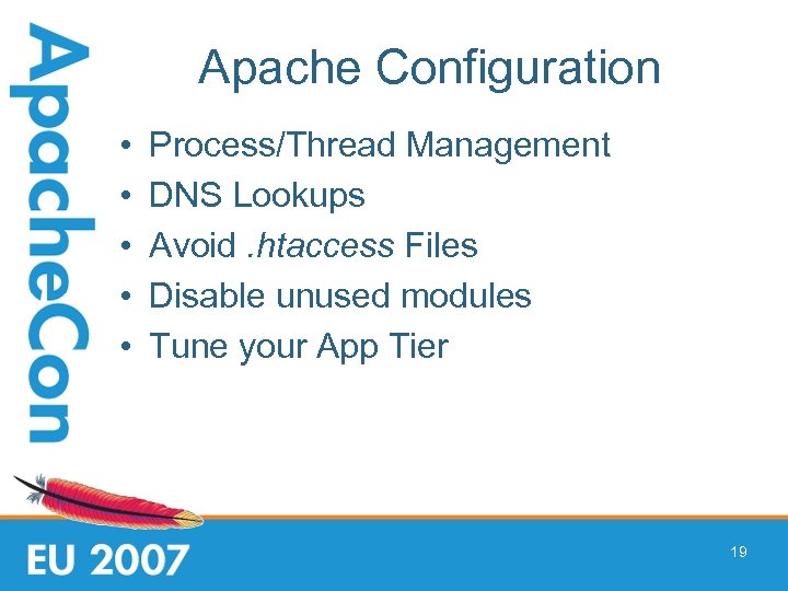 Apache Configuration • • • Process/Thread Management DNS Lookups Avoid. htaccess Files Disable unused