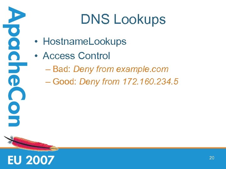 DNS Lookups • Hostname. Lookups • Access Control – Bad: Deny from example. com