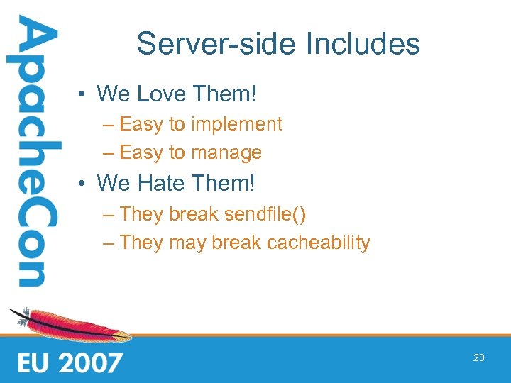 Server-side Includes • We Love Them! – Easy to implement – Easy to manage