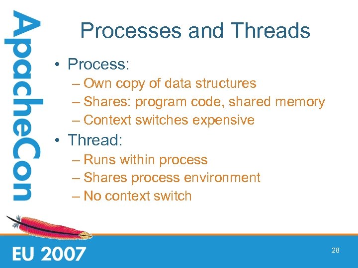 Processes and Threads • Process: – Own copy of data structures – Shares: program