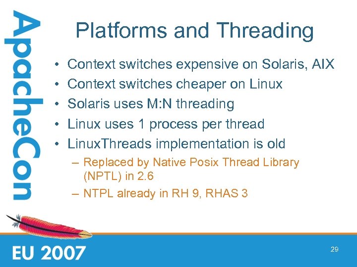 Platforms and Threading • • • Context switches expensive on Solaris, AIX Context switches