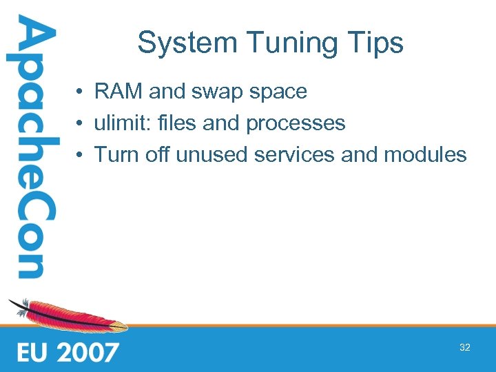 System Tuning Tips • RAM and swap space • ulimit: files and processes •