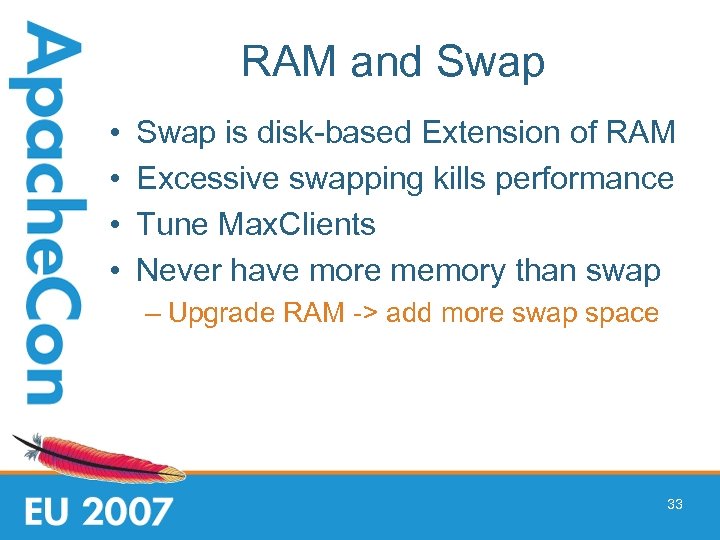 RAM and Swap • • Swap is disk-based Extension of RAM Excessive swapping kills