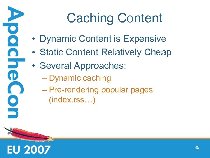Caching Content • Dynamic Content is Expensive • Static Content Relatively Cheap • Several