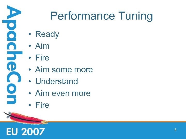 Performance Tuning • • Ready Aim Fire Aim some more Understand Aim even more