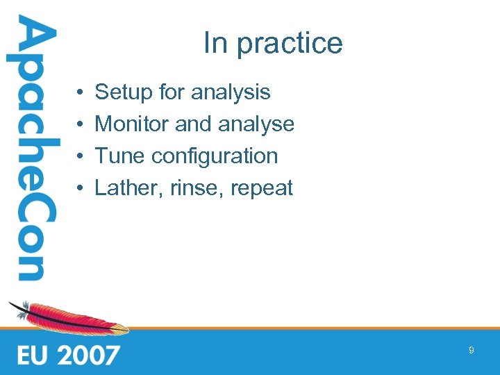 In practice • • Setup for analysis Monitor and analyse Tune configuration Lather, rinse,