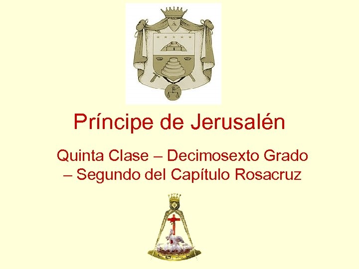 Príncipe de Jerusalén Quinta Clase – Decimosexto Grado – Segundo del Capítulo Rosacruz 