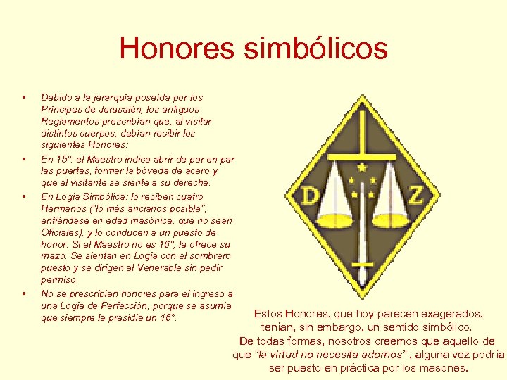 Honores simbólicos • • Debido a la jerarquía poseída por los Príncipes de Jerusalén,