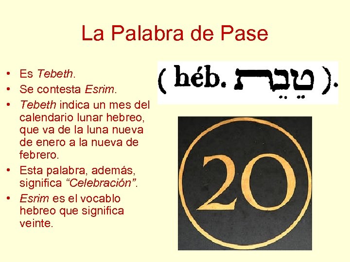 La Palabra de Pase • Es Tebeth. • Se contesta Esrim. • Tebeth indica