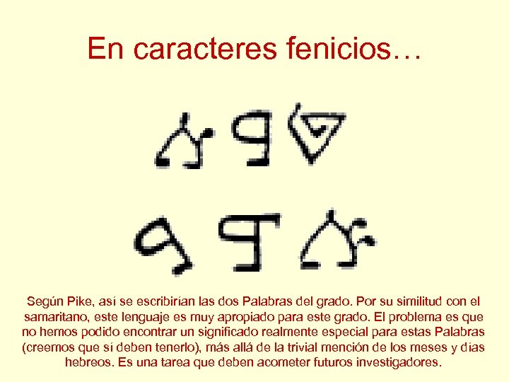 En caracteres fenicios… Según Pike, así se escribirían las dos Palabras del grado. Por