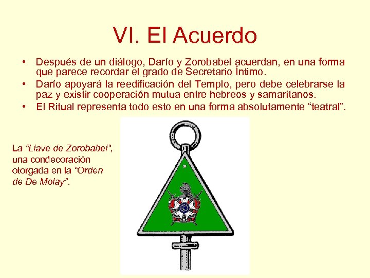 VI. El Acuerdo • Después de un diálogo, Darío y Zorobabel acuerdan, en una