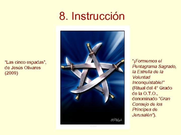 8. Instrucción “Las cinco espadas”, de Jesús Olivares (2009) “¡Formemos el Pentagrama Sagrado, la