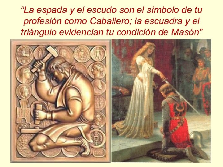 “La espada y el escudo son el símbolo de tu profesión como Caballero; la