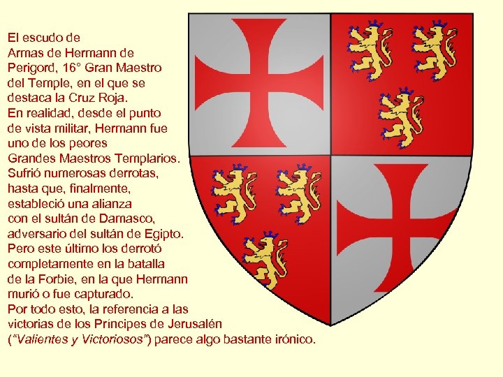 El escudo de Armas de Hermann de Perigord, 16° Gran Maestro del Temple, en