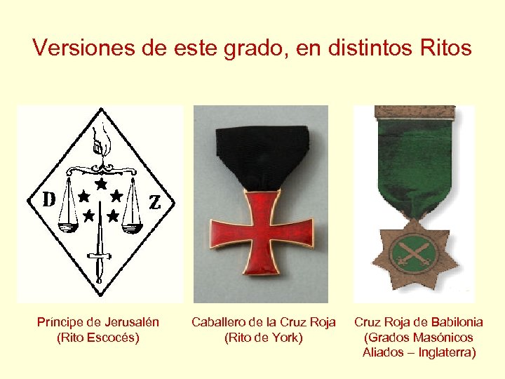 Versiones de este grado, en distintos Ritos Príncipe de Jerusalén (Rito Escocés) Caballero de