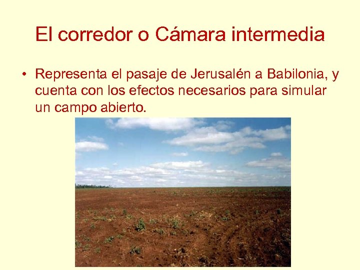 El corredor o Cámara intermedia • Representa el pasaje de Jerusalén a Babilonia, y