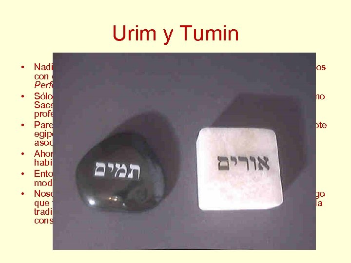 Urim y Tumin • • • Nadie sabe, en realidad, qué eran exactamente los