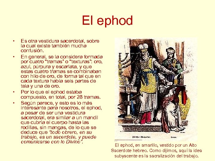 El ephod • • Es otra vestidura sacerdotal, sobre la cual existe también mucha