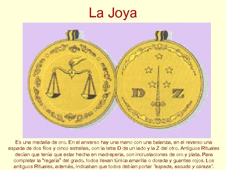 La Joya Es una medalla de oro. En el anverso hay una mano con