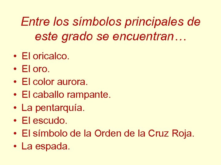 Entre los símbolos principales de este grado se encuentran… • • El oricalco. El