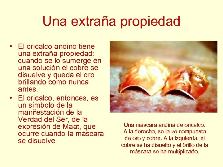 Una extraña propiedad • El oricalco andino tiene una extraña propiedad: cuando se lo