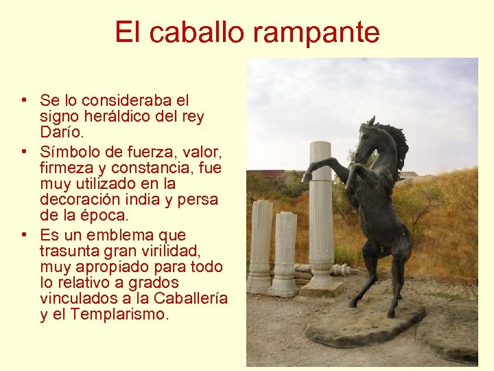 El caballo rampante • Se lo consideraba el signo heráldico del rey Darío. •