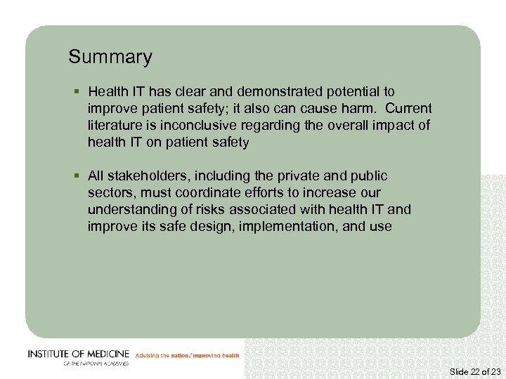 Summary § Health IT has clear and demonstrated potential to improve patient safety; it