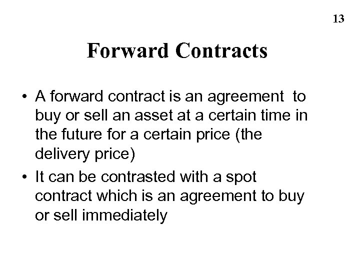 13 Forward Contracts • A forward contract is an agreement to buy or sell