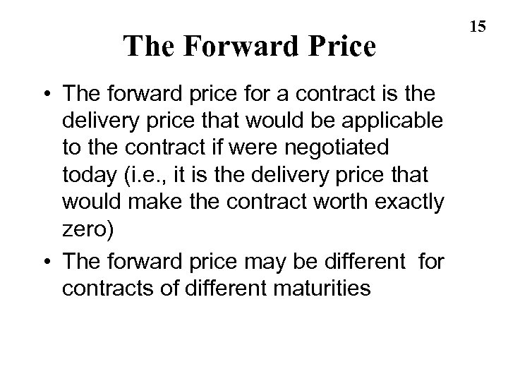 The Forward Price • The forward price for a contract is the delivery price