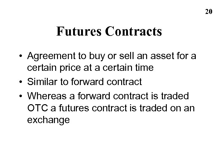 20 Futures Contracts • Agreement to buy or sell an asset for a certain