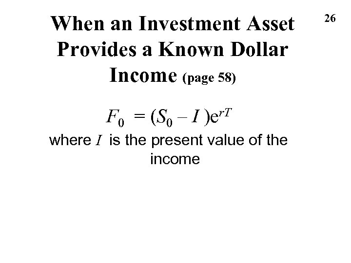 When an Investment Asset Provides a Known Dollar Income (page 58) F 0 =