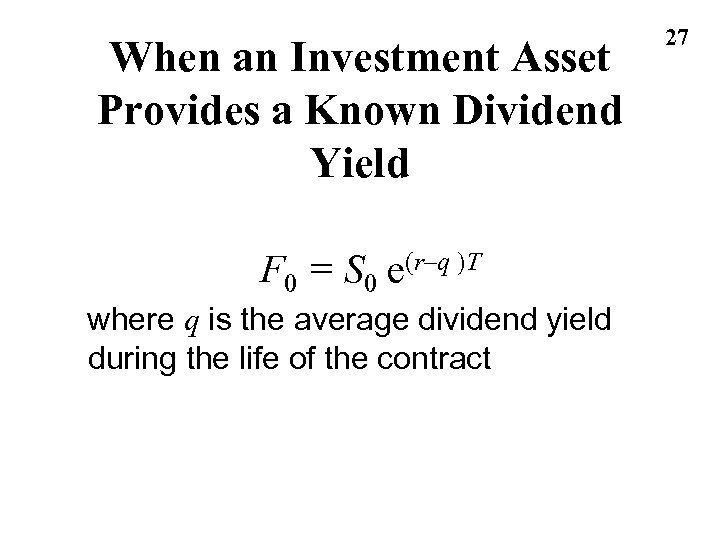 When an Investment Asset Provides a Known Dividend Yield F 0 = S 0