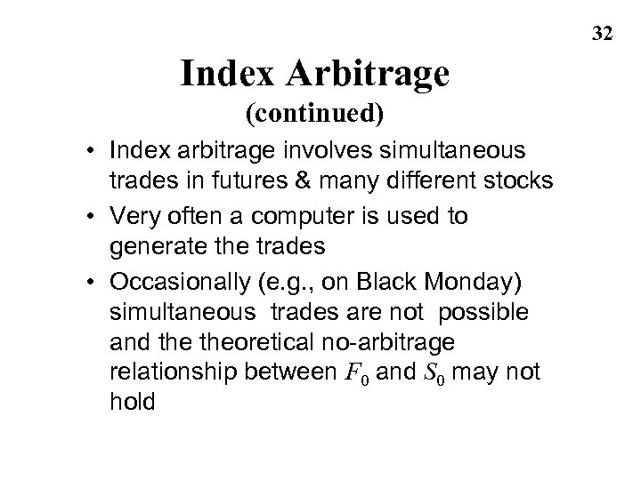 32 Index Arbitrage (continued) • Index arbitrage involves simultaneous trades in futures & many