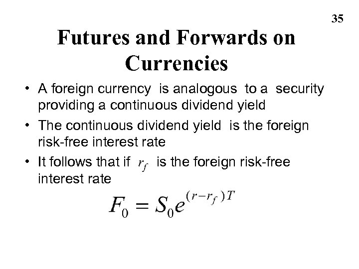 Futures and Forwards on Currencies • A foreign currency is analogous to a security