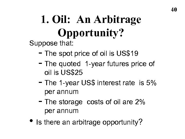 1. Oil: An Arbitrage Opportunity? Suppose that: - The spot price of oil is