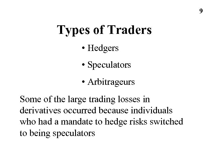 9 Types of Traders • Hedgers • Speculators • Arbitrageurs Some of the large