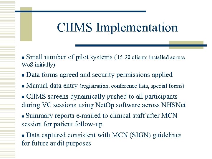 CIIMS Implementation n Small number of pilot systems (15 -20 clients installed across Wo.