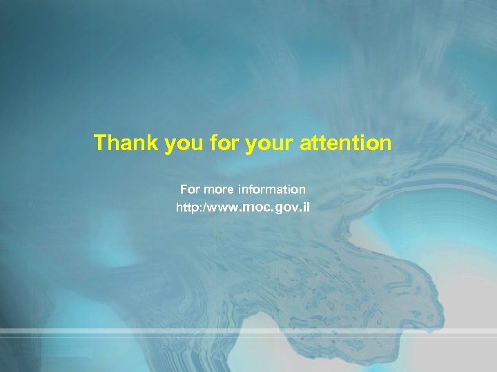 Thank you for your attention For more information http: /www. moc. gov. il 