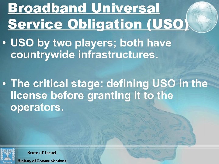 Broadband Universal Service Obligation (USO) • USO by two players; both have countrywide infrastructures.